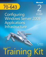 Title: Self-Paced Training Kit (Exam 70-643) Configuring Windows Server 2008 Applications Infrastructure (MCTS), Author: Anil Desai