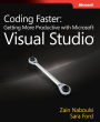 Coding Faster: Getting More Productive with Microsoft Visual Studio: Covers Microsoft Visual Studio 2005, 2008, and 2010