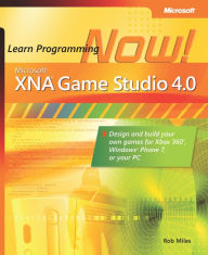 Title: Microsoft XNA Game Studio 4.0: Learn Programming Now!: How to program for Windows Phone 7, Xbox 360, Zune devices, and more, Author: Rob Miles