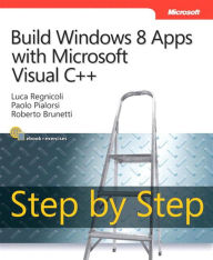 Title: Build Windows 8 Apps with Microsoft Visual C++ Step by Step, Author: Luca Regnicoli