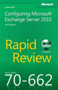 Title: MCTS 70-662 Rapid Review: Configuring Microsoft Exchange Server 2010, Author: Ian McLean