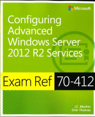 Title: Exam Ref 70-412 Configuring Advanced Windows Server 2012 R2 Services (MCSA), Author: J.C. Mackin