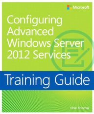 Title: Training Guide Configuring Windows Server 2012 Advanced Services (MCSA), Author: Orin Thomas