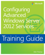 Title: Training Guide: Configuring Advanced Windows Server 2012 Services, Author: Orin Thomas