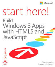 Title: Start Here! Build Windows 8 Apps with HTML5 and JavaScript, Author: Dino Esposito