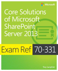 Title: Exam Ref 70-331 Core Solutions of Microsoft SharePoint Server 2013 (MCSE), Author: Troy Lanphier