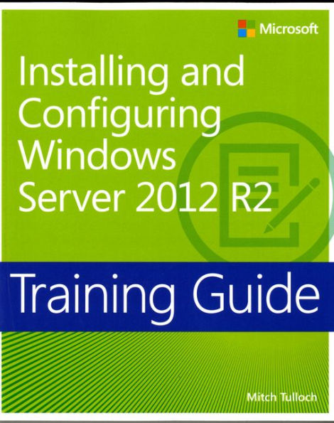 Training Guide Installing and Configuring Windows Server 2012 R2 (MCSA)