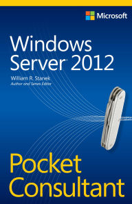 Title: Windows Server 2012 R2 Pocket Consultant Volume 1: Essentials & Configuration, Author: William Stanek