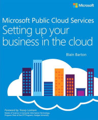 Title: Microsoft Public Cloud Services: Setting up your business in the cloud / Edition 1, Author: Blain Barton