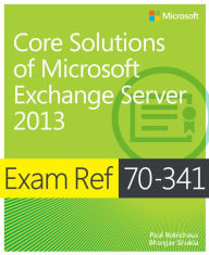 Title: Exam Ref 70-341 Core Solutions of Microsoft Exchange Server 2013 (MCSE), Author: Paul Robichaux