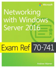 Title: Exam Ref 70-741 Networking with Windows Server 2016 / Edition 1, Author: Andrew Warren