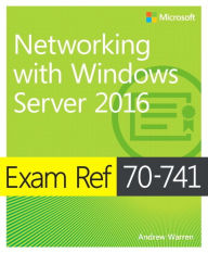 Title: Exam Ref 70-741 Networking with Windows Server 2016, Author: Andrew Warren