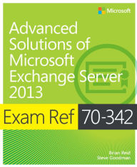 Title: Exam Ref 70-342 Advanced Solutions of Microsoft Exchange Server 2013 (MCSE), Author: Brian Reid