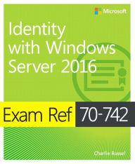 Title: Exam Ref 70-742 Identity with Windows Server 2016, Author: Andrew Warren