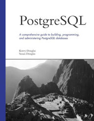 PostgreSQL: A Comprehensive Guide to Building, Programming, and Administering PostgreSQL Databases