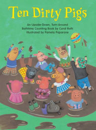 Title: Ten Dirty Pigs/Ten Clean Pigs: An Upside-Down, Turn-Around Bathtime Counting Book, Author: Carol Roth