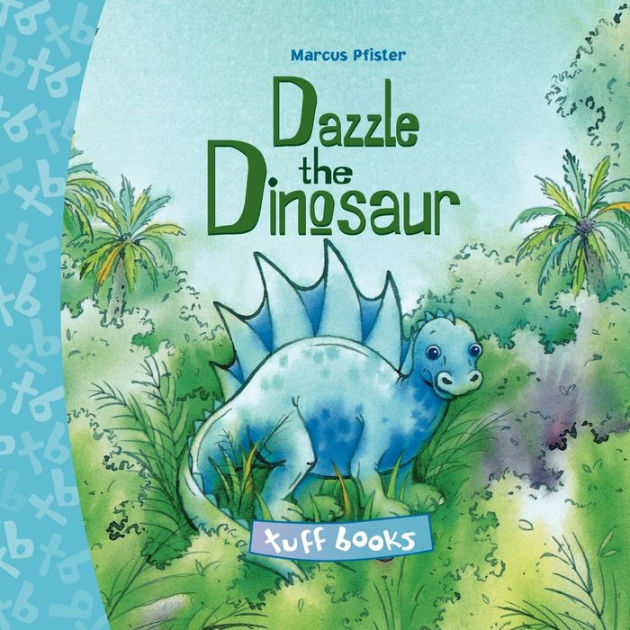 Dazzle the Dinosaur Tuff Book by Marcus Pfister, Hardcover | Barnes ...