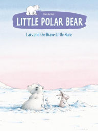 Title: Little Polar Bear: Lars and the Brave Little Hare, Author: Hans de Beer