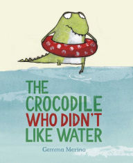 Title: The Crocodile Who Didn't like Water, Author: Gemma Merino