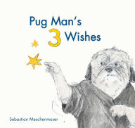 Title: Pug Man's 3 Wishes, Author: Sebastian Meschenmoser