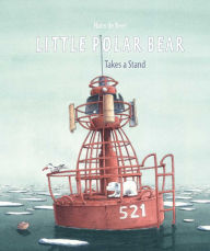 Title: Little Polar Bear Takes a Stand, Author: Hans de Beer