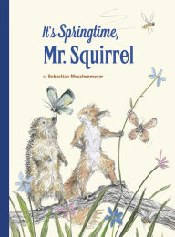 Title: It's Springtime, Mr. Squirrel, Author: Sebastian Meschenmoser