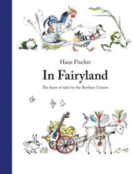 Title: In Fairyland: The Finest of Tales by the Brothers Grimm, Author: Brothers Grimm