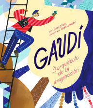 Title: GaudÃ­-El arquitecto de la imaginaciÃ³n: (Spanish Edition), Author: Susan B. Katz