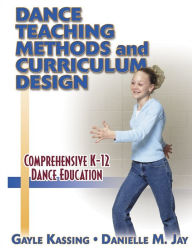 Title: Dance Teaching Methods and Curriculum Design / Edition 1, Author: Gayle Kassing