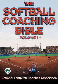 Title: The Softball Coaching Bible, Volume I / Edition 1, Author: National Fastpitch Coaches Association