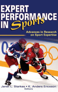 Title: Expert Performance in Sports: Advances in Research on Sport Expertise / Edition 1, Author: Janet Starkes