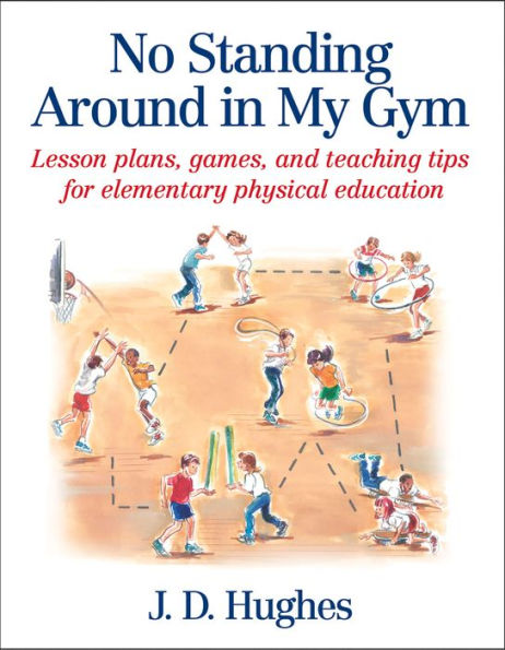 No Standing Around in My Gym: Lesson plans, games, and teaching tips for elementary physical education / Edition 1