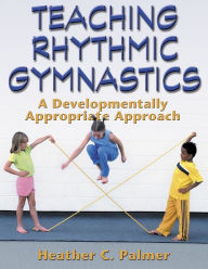 Title: Teaching Rhythmic Gymnastics:A Developmentally Appropriate Apprch / Edition 1, Author: Heather Palmer