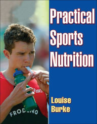 Title: Practical Sports Nutrition / Edition 1, Author: Louise M. Burke