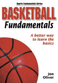 Title: Basketball Fundamentals: A Better Way to Learn the Basics / Edition 1, Author: Human Kinetics
