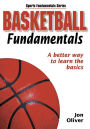 Basketball Fundamentals: A Better Way to Learn the Basics / Edition 1
