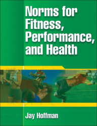 Title: Norms for Fitness, Performance, and Health / Edition 1, Author: Jay Hoffman