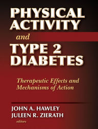 Title: Physical Activity and Type 2 Diabetes: Therapeutic Effects and Mechanisms of Action, Author: John A. Hawley