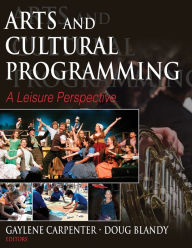 Title: Arts and Cultural Programming: A Leisure Perspective / Edition 1, Author: Gaylene Carpenter