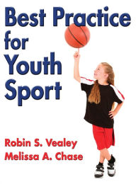 Title: Best Practice for Youth Sport: Science and Strategies for Positive Athlete Experiences, Author: Robin S. Vealey