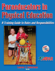 Title: Paraeducators in Physical Education: A Training Guide to Roles and Responsibilities / Edition 1, Author: Lauren J. Lieberman