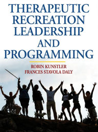 Title: Therapeutic Recreation Leadership and Programming / Edition 1, Author: Robin Kunstler