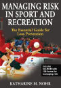 Managing Risk in Sport and Recreation: The Essential Guide for Loss Prevention / Edition 1