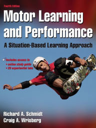 Title: Motor Learning and Performance w/Web Study Guide - 4th Edition: A Situation-Based Learning Approach / Edition 4, Author: Richard Schmidt