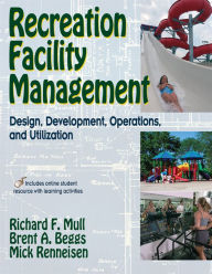Title: Recreation Facility Management: Design, Development, Operations and Utilization / Edition 1, Author: Richard F. Mull