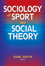 Title: Sociology of Sport and Social Theory / Edition 1, Author: Earl Smith