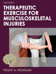 Title: Therapeutic Exercise for Musculoskeletal Injuries-3rd Edition / Edition 3, Author: Peggy Houglum