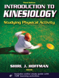 Title: Introduction to Kinesiology With Web Study Guide - 3rd Edition: Studying Physical Activity / Edition 3, Author: Shirl Hoffman