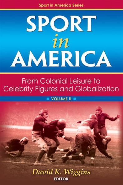 Sport in America: From Colonial Leisure to Celebrity Figures and Globalization / Edition 1