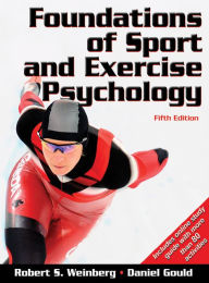 Title: Foundations of Sport and Exercise Psychology w/Web Study Guide-5th Edition / Edition 5, Author: Robert Weinberg